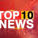 आज की देश की टॉप 10 बड़ी खबरें: ब्रेकिंग न्यूज़, राजनीति, मौसम, अर्थव्यवस्था और सुरक्षा अपडेट